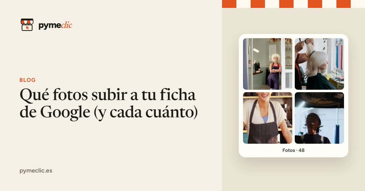 Qué fotos subir a tu ficha de Google (y cada cuánto)